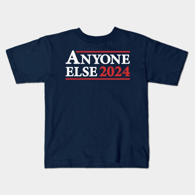 Anyone Else - Funny 2024 Presidential Election Campaign Kids T-Shirt by TwistedCharm